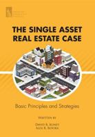 The Single Asset Real Estate Case : Basic Principles and Strategies 1937651363 Book Cover