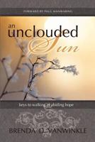 An Unclouded Sun: Keys to Walking in Abiding Hope 1477565957 Book Cover