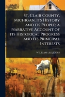 St. Clair County, Michigan, its History and its People; a Narrative Account of its Historical Progress and its Principal Interests 1024073076 Book Cover