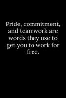 Pride, commitment, and teamwork are words they use to get you to work for free. 1678419931 Book Cover