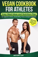 VEGAN COOKBOOK for ATHLETES: Easy Meal Ideas and Nutrition Plan for Vegetarian Athletes, Bodybuilding, Fitness and Sports Enthusiast: (high-protein recipes with plant-based foods) B0858TTTSL Book Cover