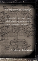 När tron möter samtiden: Ett samtal om tro, samhällsförändring och människans sökande i vår tid (Swedish Edition) 9180979882 Book Cover