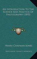 An Introduction To The Science And Practice Of Photography 1166474054 Book Cover