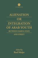 Alienation or Integration of Arab Youth: Between Family, State and Street 0700712550 Book Cover