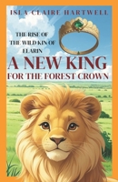 A NEW KING FOR THE FOREST CROWN 1919375309 Book Cover