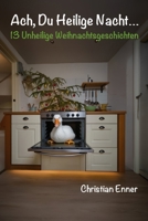 Ach, Du Heilige Nacht...: 13 Unheilige Weihnachtsgeschichten B0FX1JXHT7 Book Cover