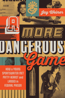 A More Dangerous Game: How a Young Sportswriter Met Patty Hearst and Landed in Federal Prison 1517920647 Book Cover