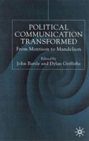 Political Communications Transformed: From Morrison to Mandelson 0333776763 Book Cover