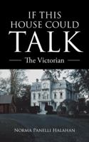 If This House Could Talk: The Victorian 1491853905 Book Cover