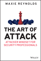 The Art of Attack: Attacker Mindset for Security Professionals 1119805465 Book Cover