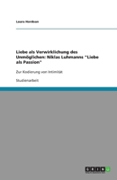 Liebe als Verwirklichung des Unm�glichen: Niklas Luhmanns Liebe als Passion: Zur Kodierung von Intimit�t 3640800079 Book Cover