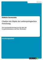 Chatbot als Objekt der anthropologischen Forschung: Die Auseinandersetzung um die Idee der Gesprächsimitation und ihre Methoden 3640188934 Book Cover