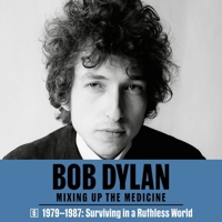 Bob Dylan: Mixing Up the Medicine, Vol. 6: 1979-1987: Surviving in a Ruthless World B0CGWGGW34 Book Cover