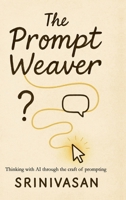 The Prompt Weaver: Thinking with AI through the Craft of Prompting B0H6G9GL4F Book Cover