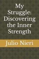 My Struggle: Discovering the Inner Strength B0C63M1VXZ Book Cover