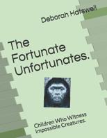 The Fortunate Unfortunates.: Children Who Witness Impossible Creatures. 1797797034 Book Cover