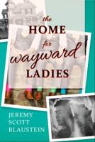 The Home For Wayward Ladies 0985471891 Book Cover