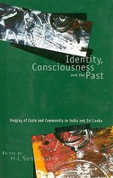Identity, Consciousness and the Past: Forging of Caste and Community in India and Sri Lanka 0195640012 Book Cover