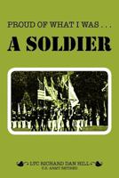 Proud of What I Was -- A Soldier 1465395547 Book Cover