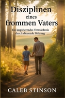 Disziplinen eines frommen Vaters: Ein inspiriere des Vermächtnis Durch die Ende Führung (German Edition) B0FHF4BT19 Book Cover