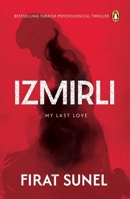 Izmirli, My Last Love: A Psychological Mystery Thriller with Mind-bending Twists 0143463624 Book Cover