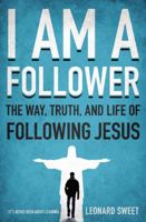 I Am a Follower: The Way, Truth, and Life of Following Jesus 0849946387 Book Cover