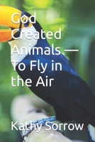 God Created Animals — To Fly in the Air B09892SCPG Book Cover
