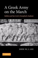 A Greek Army on the March: Soldiers and Survival in Xenophon's Anabasis 0521870682 Book Cover