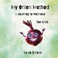 My Onion Method A Journey to Wellness for Kids B0FBHSDDFW Book Cover