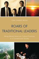 Roars of Traditional Leaders: Mong (Miao) American Cultural Practices in a Conventional Society 0761856919 Book Cover