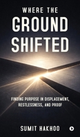 Where the Ground Shifted: Finding Purpose in Displacement, Restlessness, and Proof B0GSGG94ND Book Cover