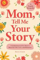 Mom, Tell Me Your Story: A Guided Journal for Mom to Share her Life, Love, and Memories 195792120X Book Cover