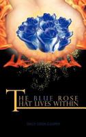 The Blue Rose That Lives Within 1463432305 Book Cover