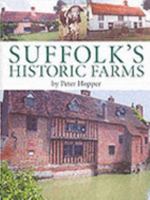 Suffolk's Historic Farms. by Peter Hopper 1859834221 Book Cover