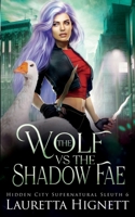 The Wolf Vs The Shadow Fae: The Hidden City Supernatural Sleuth B0FGY4YGK8 Book Cover