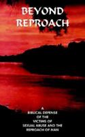 Beyond Reproach: A Biblical Defense Of The Victims Of Sexual Abuse And The Reproach Of Man 1420878905 Book Cover