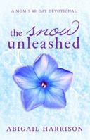 The Snow Unleashed: A Mom's 40 Day Devotional 1947912003 Book Cover