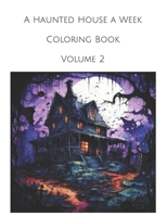 A Haunted House a Week Coloring Book Volume 2 B0CDYWLGY6 Book Cover