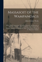 Massasoit of the Wampanoags: With a Brief Commentary On Indian Character; and Sketches of Other Great Chiefs, Tribes and Nations; Also a Chapter On ... Native Friends of the Plymouth Colonists 101583129X Book Cover