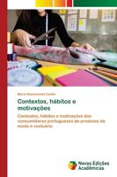 Contextos, hábitos e motivações: Contextos, hábitos e motivações dos consumidores portugueses de produtos de moda e vestuário 6202407972 Book Cover