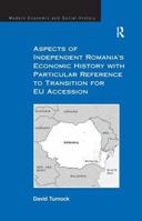 Aspects of Independent Romania's Economic History with Particular Reference to Transition for EU Accession 0754658929 Book Cover