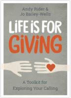 Life is For Giving: A Toolkit for Exploring Your Calling 1781400989 Book Cover