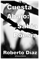 Cuesta Abajo: Sabia Poesía (Spanish Edition) B0DKX48QZ8 Book Cover