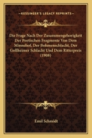 Die Frage Nach Der Zusammengehorigkeit Der Poetischen Fragmente Von Dem Minnehof, Der Bohmenschlacht, Der Gollheimer Schlacht Und Dem Ritterpreis (1908) 1168043018 Book Cover