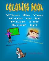 Coloring Book What Do You Want to Be When You Grow Up? 150572788X Book Cover