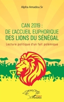 CAN 2019 : de l'accueil euphorique des Lions du Sénégal: Lecture politique d'un fait polémique (Harmattan Sénégal) (French Edition) 2343190127 Book Cover