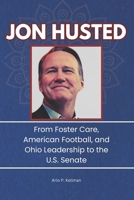 Jon Husted: From Foster Care, American Football, and Ohio Leadership to the U.S. Senate B0DTJVHP3T Book Cover