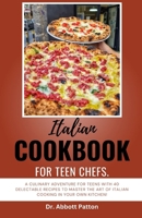 Italian cookbook for teen chefs: A Culinary Adventure for Teens with 40 Delectable Recipes to Master the Art of Italian Cooking in Your Own Kitchen! B0CRQ7RXHV Book Cover