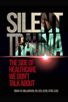 SILENT TRAUMA: The Side of Healthcare We Just Don't Talk About B0FT3MGTDZ Book Cover
