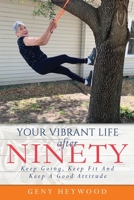 Your Vibrant Life After Ninety: Keep Going, Keep Fit And Keep A Good Attitude 1662849893 Book Cover